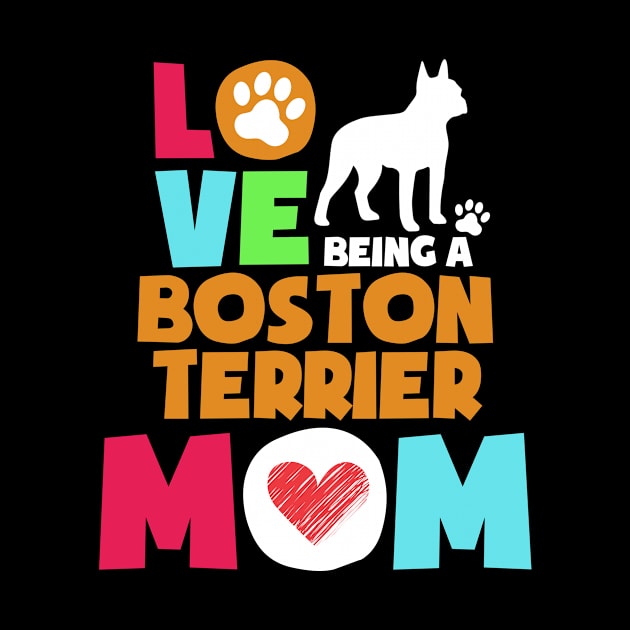 Love being a boston terrier mom tshirt best boston terrier by adrinalanmaji