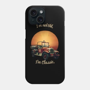 I'm not old I'm classic Vintage Fire Truck Phone Case