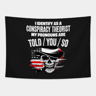 I identify as a conspiracy theorist. my pronouns told him Tapestry