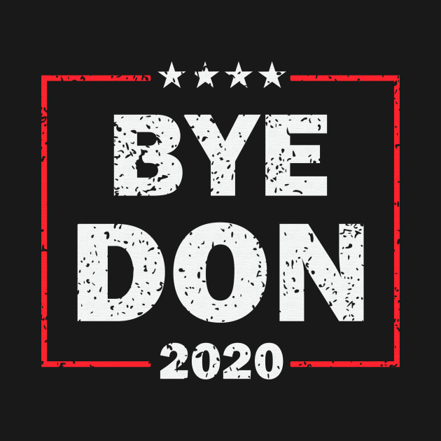 Disover Bye Don 2020 - Bye Don 2020 - T-Shirt