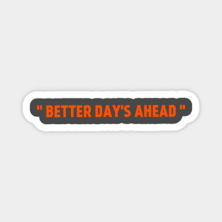 Better days ahead Magnet