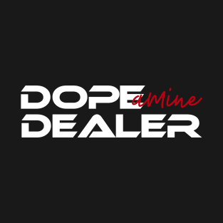 Dope-amine Dealer T-Shirt