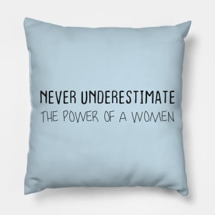 NEVER UNDERESTIMATE THE POWER OF A WOMEN Pillow