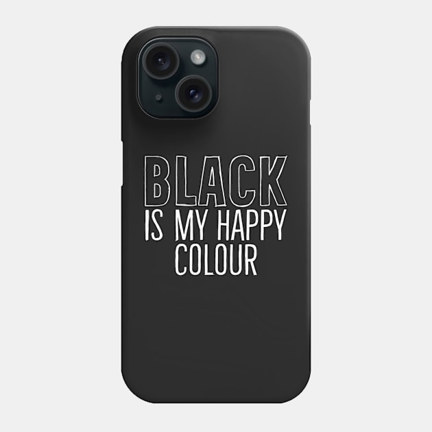 black is my happy color Phone Case by PAINTMONKEYS