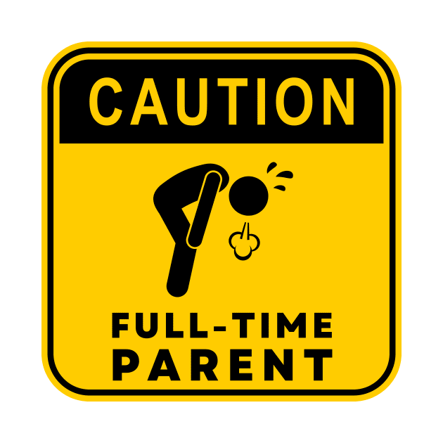 Caution Full-time Parent 01 by RakentStudios