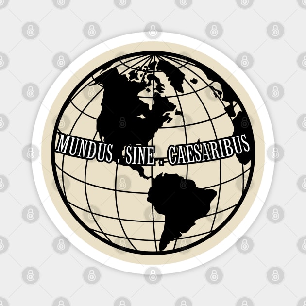 Mundus-Sine-Caesaribus Magnet by Creatifly Graphic Tees