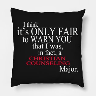 I Think It’s Only Fair To Warn You That I Was In Fact A Christian Counseling Major Pillow