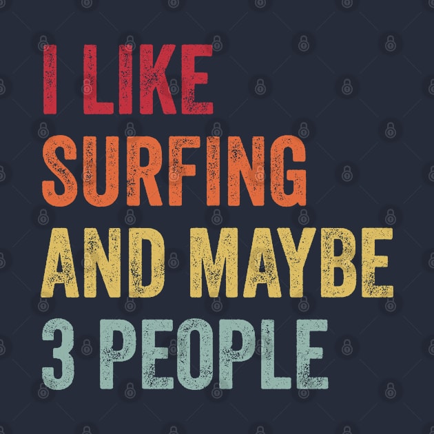 I Like Surfing & Maybe 3 People Surfing Lovers Gift by ChadPill