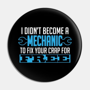 I Didn't Become A Mechanic To Fix Crap For Free Pin