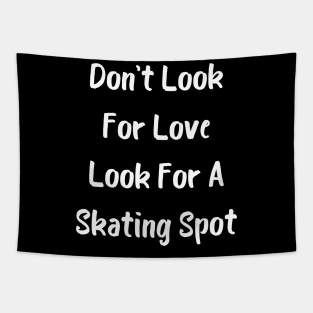 Don't Look For Love Look For A Skating Spot Tapestry