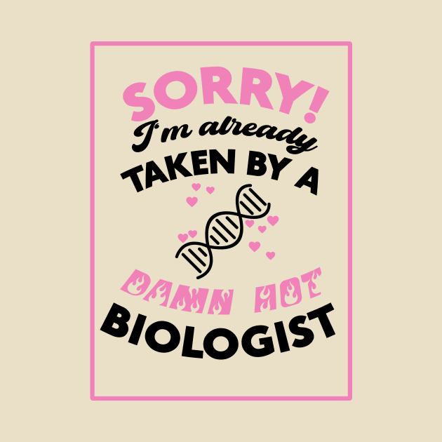 Sorry! I'm Already Taken By A Damn Hot Biologist (Pink & Black) by Graograman