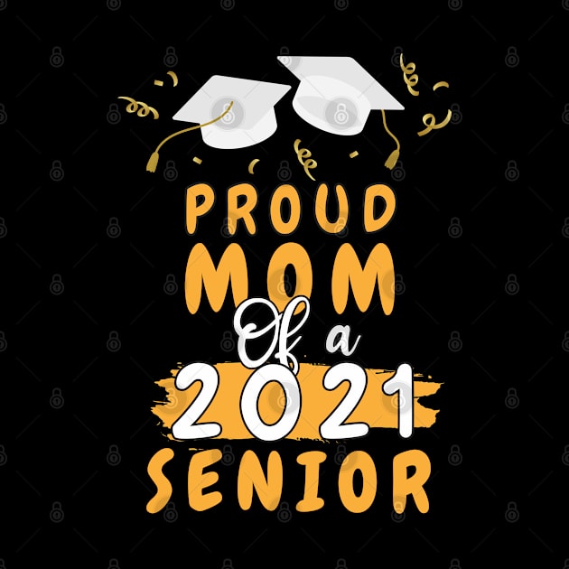 Proud Mom of a 2021 senior shirt funny graduate for boys and girls and student who study in university and high school by dianoo