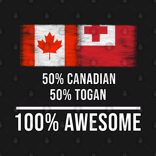 50% Canadian 50% Togan 100% Awesome - Gift for Togan Heritage From Tonga by Country Flags