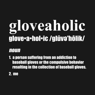 Gloveaholic By Defintion (white text) T-Shirt