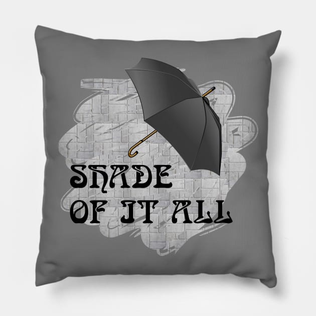 Shade of it all Pillow by Sinmara