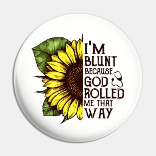 Im Blunt Because God Rolled Me That Way Mom Pin