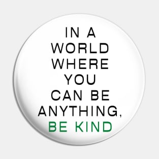 In a world where you can be anything, be kind Pin