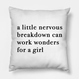 A Little Nervous Breakdown Can Work Wonders For A Girl Pillow