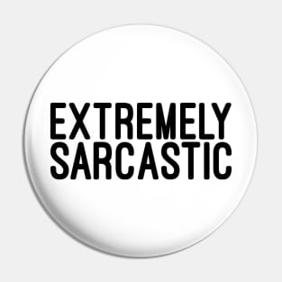 Extremely Sarcastic - Funny Sayings Pin