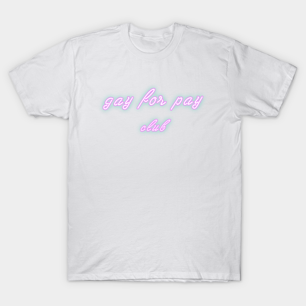 gay for pay shirt