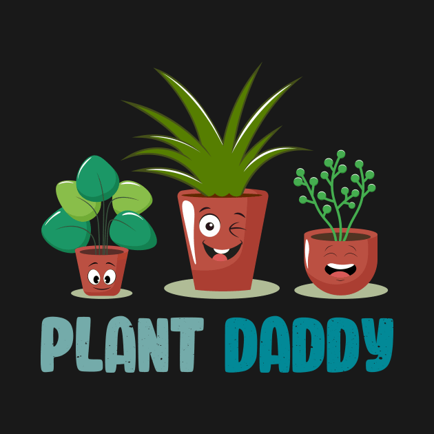 Funny Gardener Pun Plant Lover Plant Daddy by jodotodesign