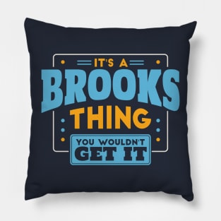 It's a Brooks Thing, You Wouldn't Get It // Brooks Family Last Name Pillow