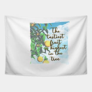 The tastiest fruit is highest in the tree - Quote for tall people Tapestry