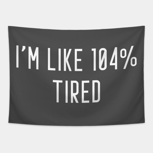 I'm Like 104% Tired Tapestry by Raw Designs LDN