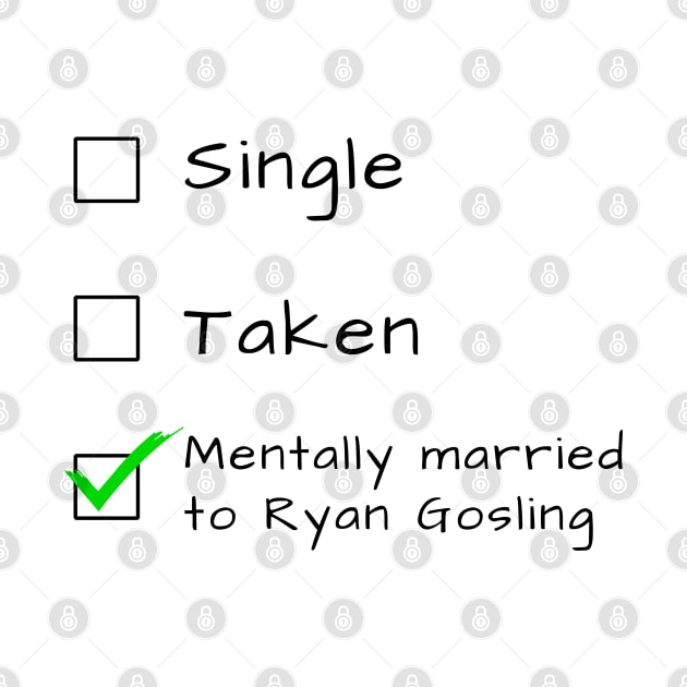 Single Taken Mentally married [BEST⭐SELLER] Ryan Gosling by Geek Culture