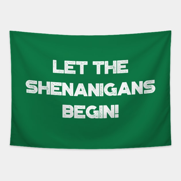 Let The Shenanigans Begin! White Funny St. Patrick's Day Tapestry by truffela