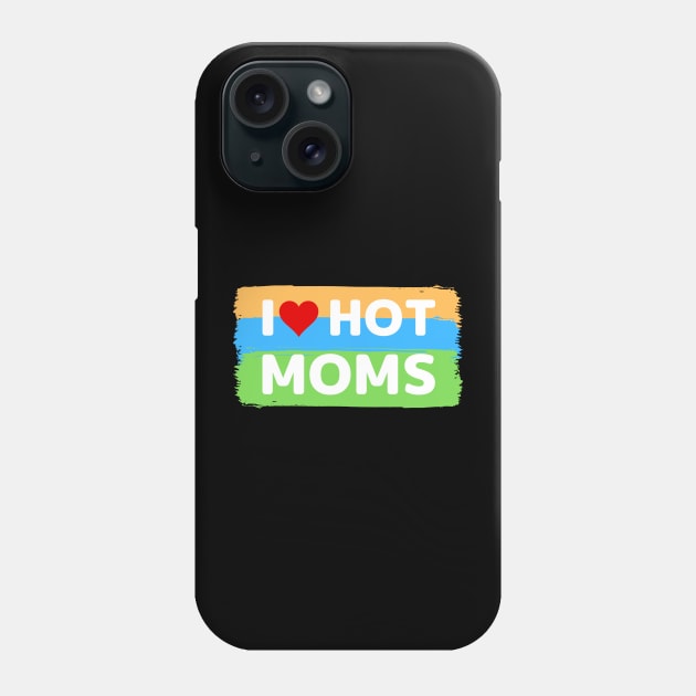 I love hot moms color version Phone Case by apparel.tolove@gmail.com