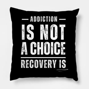 Addiction Is Not A Choice, Recovery Is Pillow