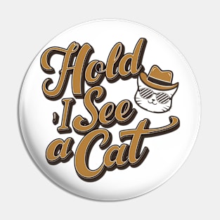 Hold on i see a cat Pin