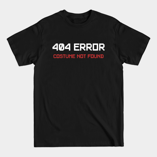 Discover 404 Error Costume Not Found - 404 Error Costume Not Found - T-Shirt