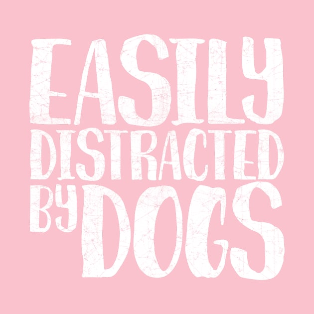 Easily Distracted By Dogs Funny Dog Lovers Gift by Tobie's Merchandise