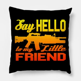 Say Hello to My Little Friend! Pillow