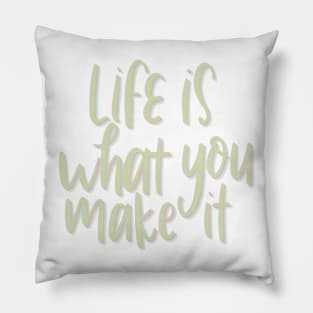 life is what you make it Pillow