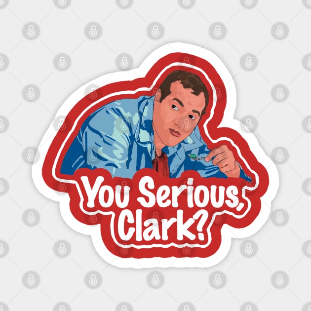 You Serious Clark? Funny Christmas Vacation Cousin Eddie Illustrasi Magnet by Tonia Natsu