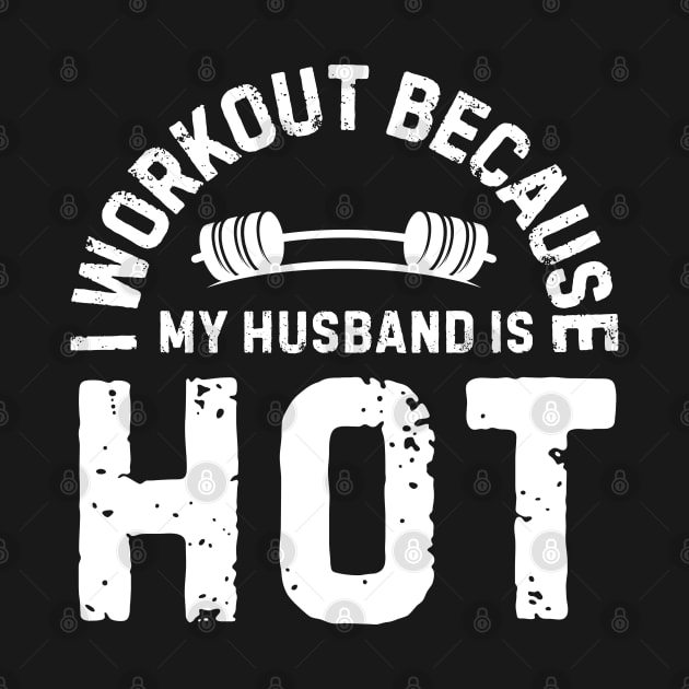 I Workout Because My Husband Is Hot by AniTeeCreation