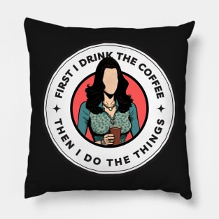 First I Drink the Coffee Then I Do the Things - Cartoon Art - Black - Gilmore Pillow