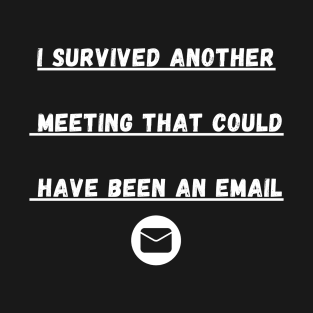 Funny meetings email quote T-Shirt