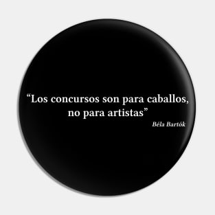 Bartók quote | White | Los concursos son para caballos no para artistas Pin