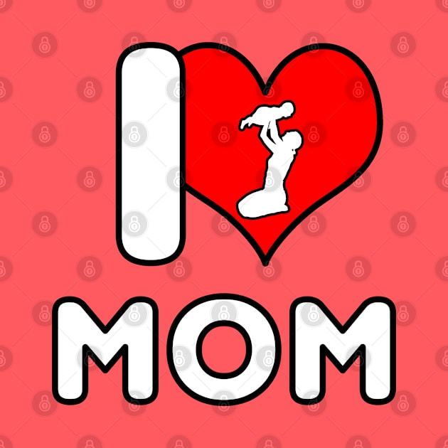 I Love Mom - Mom with Baby by DePit DeSign