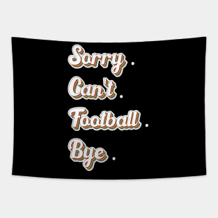 Sorry Can't Football Bye Adding a Dash of Humor Tapestry