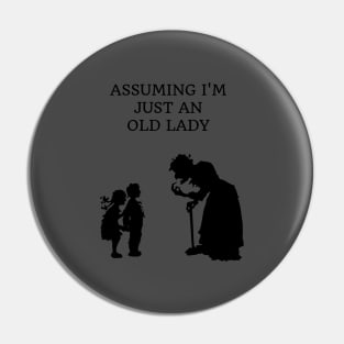 ASSUMING I'M JUST AN OLD LADY Pin