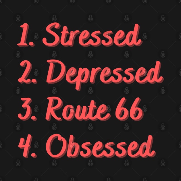 Stressed. Depressed. Route 66. Obsessed. by Eat Sleep Repeat