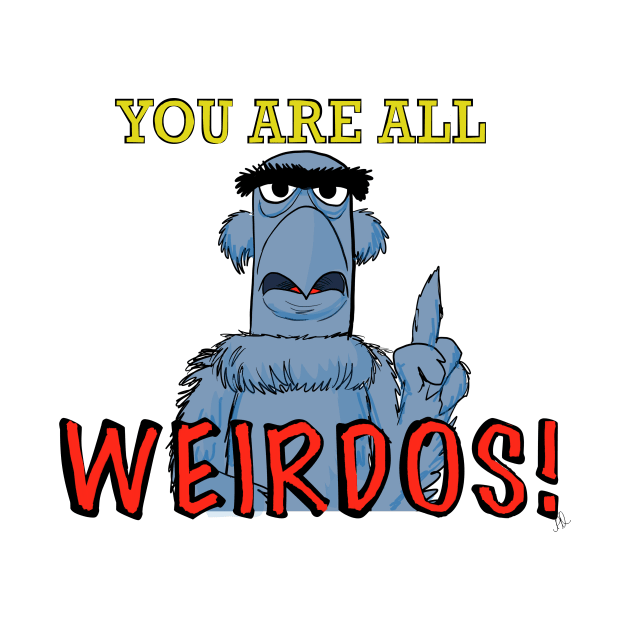 You are all weirdos! by wolfmanjaq