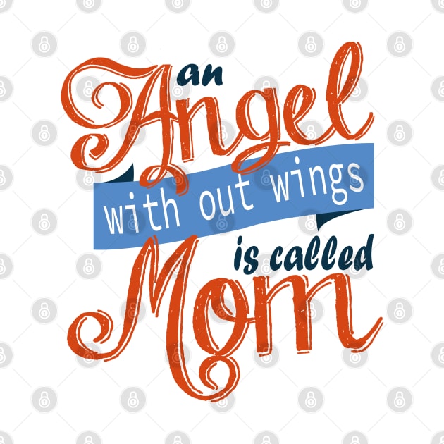 An Angel With Out Wings is Called Mom by manal