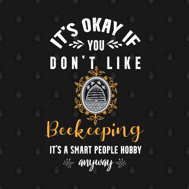 it's okay if you don't like beekeeping, It's a smart people hobby anyway by Teekingdom