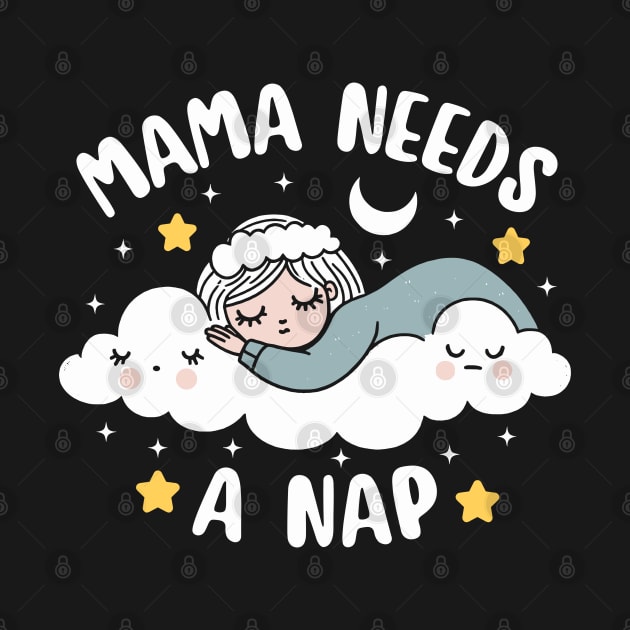 Mama Needs A Nap | Cute Kawaii Design of a Tired Mom | Mother's Day Gift by Nora Liak